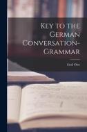 Key to the German Conversation-Grammar di Emil Otto edito da LEGARE STREET PR