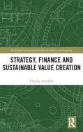 Strategy, Finance And Sustainable Value Creation di Claudio Scardovi edito da Taylor & Francis Ltd