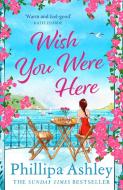 Wish You Were Here di Phillipa Ashley edito da Headline Publishing Group