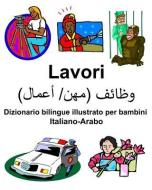 Italiano-Arabo Lavori Dizionario bilingue illustrato per bambini di Richard Carlson edito da INDEPENDENTLY PUBLISHED
