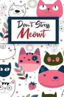 Don't Stress Meowt: Cute Notebook for Cat Lovers: Don't Stress Meowt, Notebook journal for girls & kids who love writing di Omi Kech edito da INDEPENDENTLY PUBLISHED