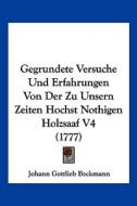 Gegrundete Versuche Und Erfahrungen Von Der Zu Unsern Zeiten Hochst Nothigen Holzsaaf V4 (1777) di Johann Gottlieb Beckmann edito da Kessinger Publishing