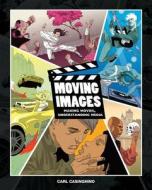 Moving Images: Making Movies, Understanding Media (Book Only) di Carl Casinghino edito da CENGAGE LEARNING