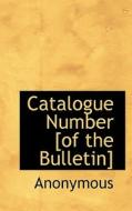 Catalogue Number [of The Bulletin] di Anonymous edito da Bibliolife