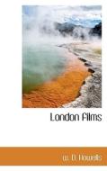 London Films di William Dean Howells edito da Bibliolife