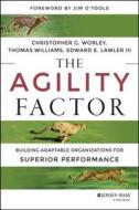 The Agility Factor di Christopher G. Worley, Thomas D. Williams, Edward E. Lawler edito da John Wiley & Sons Inc