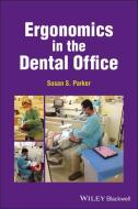 Ergonomics In The Dental Office di Susan S. Parker edito da John Wiley And Sons Ltd