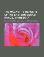 The Magnetite Deposits of the Eastern Mesabi Range, Minnesota di Frank Fitch Grout edito da Rarebooksclub.com