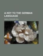 A Key to the German Language di Andlau edito da Rarebooksclub.com