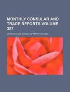 Monthly Consular and Trade Reports Volume 357 di United States Manufactures edito da Rarebooksclub.com