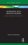 Interviews with Mexican Women di Carlos Coria-Sanchez edito da Taylor & Francis Ltd