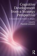 Cognitive Development from a Strategy Perspective di Patrick Lemaire edito da Taylor & Francis Ltd
