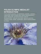Polish Olympic medalist Introduction di Source Wikipedia edito da Books LLC, Reference Series