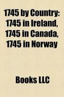 1745 By Country: 1745 In Ireland, 1745 I di Books Llc edito da Books LLC, Wiki Series