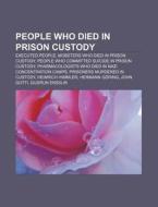People Who Died In Prison Custody: Executed People, Mobsters Who Died In Prison Custody, People Who Committed Suicide In Prison Custody di Source Wikipedia edito da Books Llc, Wiki Series