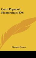 Canti Popolari Monferrini (1870) di Giuseppe Ferraro edito da Kessinger Publishing