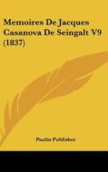 Memoires de Jacques Casanova de Seingalt V9 (1837) di Publisher Paulin Publisher, Paulin Publisher edito da Kessinger Publishing