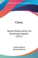Clusia: Recueil D'Observations de Teratologie Vegetale (1874) di Charles Morren edito da Kessinger Publishing