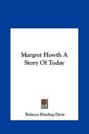 Margret Howth a Story of Today di Rebecca Harding Davis edito da Kessinger Publishing