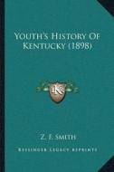 Youtha Acentsacentsa A-Acentsa Acentss History of Kentucky (1898) di Z. F. Smith edito da Kessinger Publishing