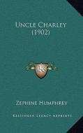 Uncle Charley (1902) di Zephine Humphrey edito da Kessinger Publishing