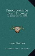 Philosophie de Saint Thomas: La Connaissance (1895) di Jules Gardair edito da Kessinger Publishing