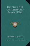 Die Ethik Der Griechen Und Romer (1886) di Theobald Ziegler edito da Kessinger Publishing