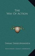 The Way of Action di Swami Swarupananda edito da Kessinger Publishing