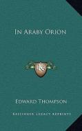 In Araby Orion di Edward Thompson edito da Kessinger Publishing