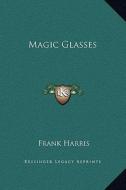 Magic Glasses di Frank Harris edito da Kessinger Publishing