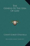 The Genesis of the Idea of God di Count Goblet D'Alviella edito da Kessinger Publishing
