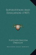 Superstition and Education (1907) di Fletcher Bascom Dresslar edito da Kessinger Publishing