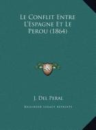 Le Conflit Entre L'Espagne Et Le Perou (1864) di J. Del Peral edito da Kessinger Publishing