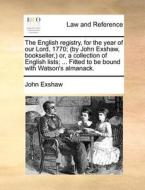 The English Registry, For The Year Of Our Lord, 1770; (by John Exshaw, Bookseller, Or, A Collection Of English Lists; ... Fitted To Be Bound With Wats di John Exshaw edito da Gale Ecco, Print Editions