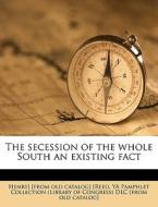 The Secession Of The Whole South An Existing Fact di Henry Reed edito da Nabu Press