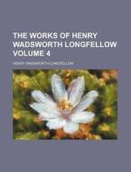 The Works of Henry Wadsworth Longfellow Volume 4 di Henry Wadsworth Longfellow edito da Rarebooksclub.com