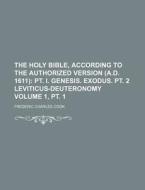 The Holy Bible, According to the Authorized Version (A.D. 1611) Volume 1, PT. 1 di Frederic Charles Cook edito da Rarebooksclub.com