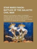 Star Wars Fanon - Battles Of The Galacti di Source Wikia edito da Books LLC, Wiki Series