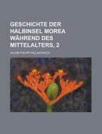 Geschichte Der Halbinsel Morea Wahrend Des Mittelalters, 2 di Geological Survey, Jacob Philipp Fallmerayer edito da Rarebooksclub.com