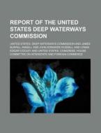 Report of the United States Deep Waterways Commission di United States Deep Commission edito da Rarebooksclub.com