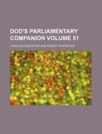 Dod's Parliamentary Companion Volume 51 di Charles Roger Dod edito da Rarebooksclub.com