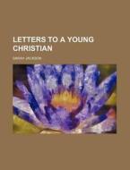 Letters to a Young Christian di Sarah Jackson edito da Rarebooksclub.com