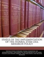 Status Of The Implementation Of The Federal Stem Cell Research Policy edito da Bibliogov