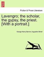 Lavengro; The Scholar, The Gypsy, The Priest. [with A Portrait.] di George Henry Borrow, Augustine Birrell edito da British Library, Historical Print Editions