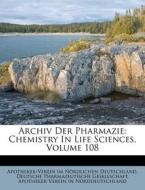 Archiv Der Pharmacie, Hundertachter Band, Zweite Reihe di Apotheker-Verein im Nördlichen Deutschland, Deutsche Pharmazeutische Gesellschaft, Apotheker-Verein in Norddeutschland edito da Nabu Press