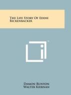The Life Story of Eddie Rickenbacker di Damon Runyon, Walter Kiernan edito da Literary Licensing, LLC