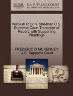 Wabash R Co V. Sheehan U.s. Supreme Court Transcript Of Record With Supporting Pleadings di Frederic D McKenney edito da Gale Ecco, U.s. Supreme Court Records