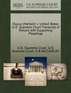Dupuy (herbert) V. United States U.s. Supreme Court Transcript Of Record With Supporting Pleadings di H B McCawley edito da Gale Ecco, U.s. Supreme Court Records