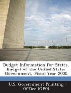 Budget Information For States, Budget Of The United States Government, Fiscal Year 2000 edito da Bibliogov