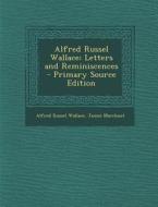Alfred Russel Wallace; Letters and Reminiscences di Alfred Russell Wallace, James Marchant edito da Nabu Press